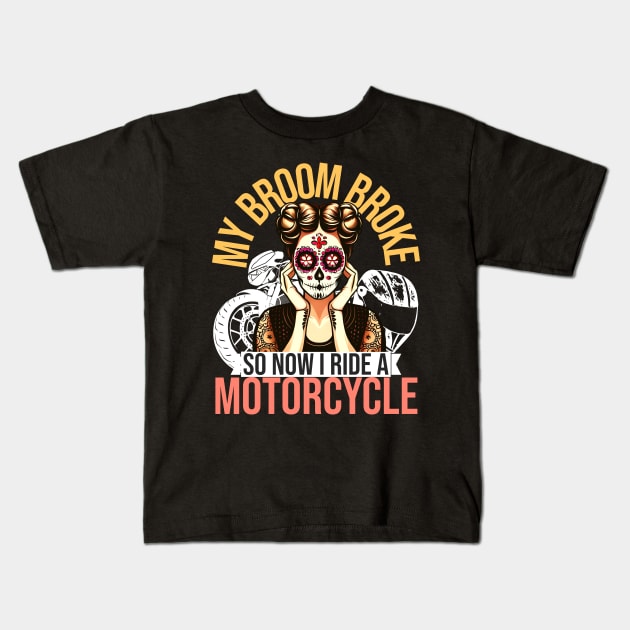 My Broom Broke So Now I Ride A Motorcycle Kids T-Shirt by alcoshirts